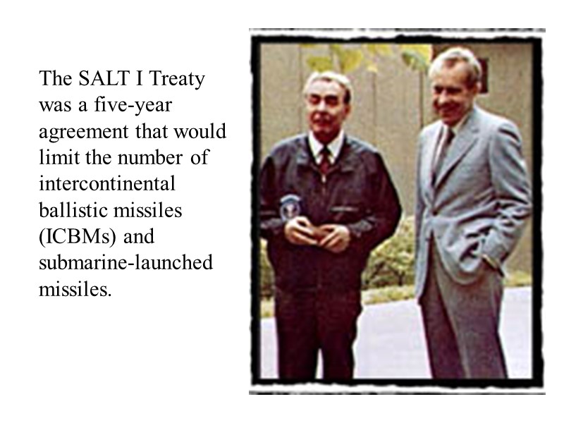 The SALT I Treaty was a five-year agreement that would limit the number of